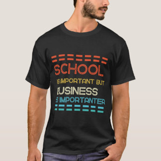 School  Is Important But Business Is Importanter T-Shirt