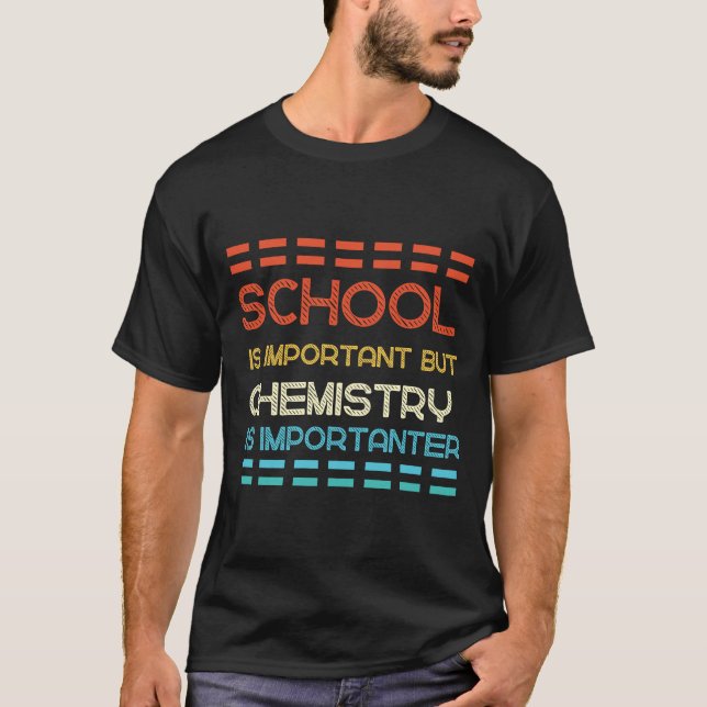 School is Important But Chemistry Is Importanter T-Shirt (Front)