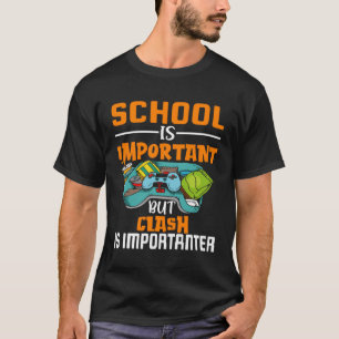 School Is Important But Clash Is Importanter Schoo T-Shirt