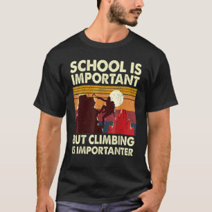 School Is Important But Climbing Is Importanter Ro T-Shirt