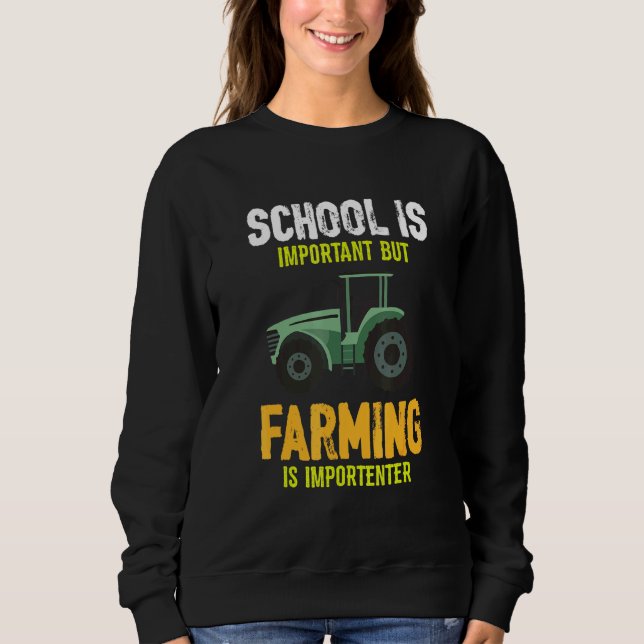 School Is Important But Farming Is Importanter Far Sweatshirt (Front)
