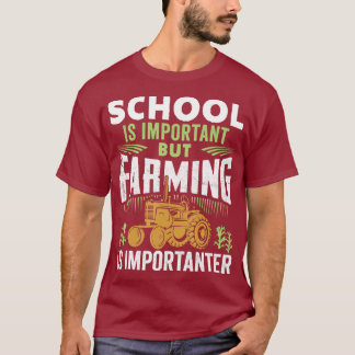 School Is Important But Farming Is Importanter T-Shirt