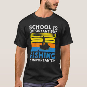 school is important but fishing is importanter Fis T-Shirt