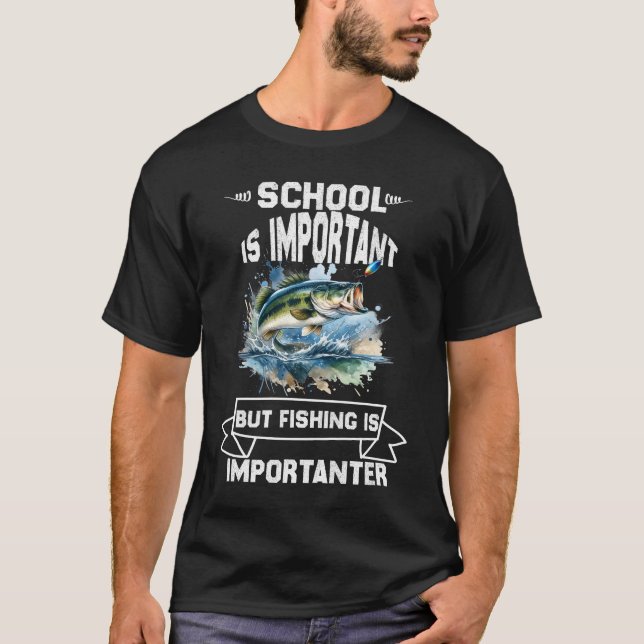School Is Important But Fishing Is Importanter  T-Shirt (Front)