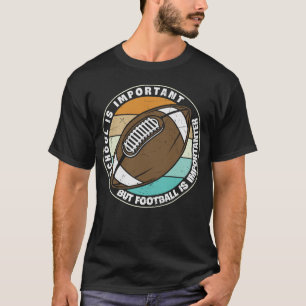 School is Important, But Football is Importanter T-Shirt