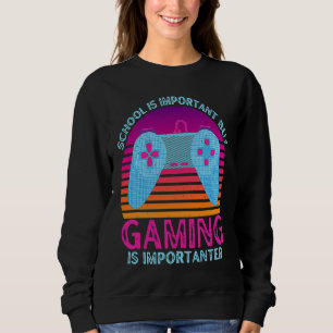 School Is Important But Gaming Is Importanter  1 Sweatshirt