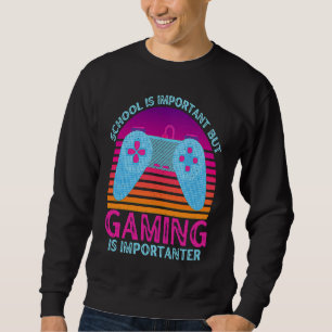 School Is Important But Gaming Is Importanter  1 Sweatshirt