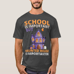 School Is Important But haunted house Is Important T-Shirt