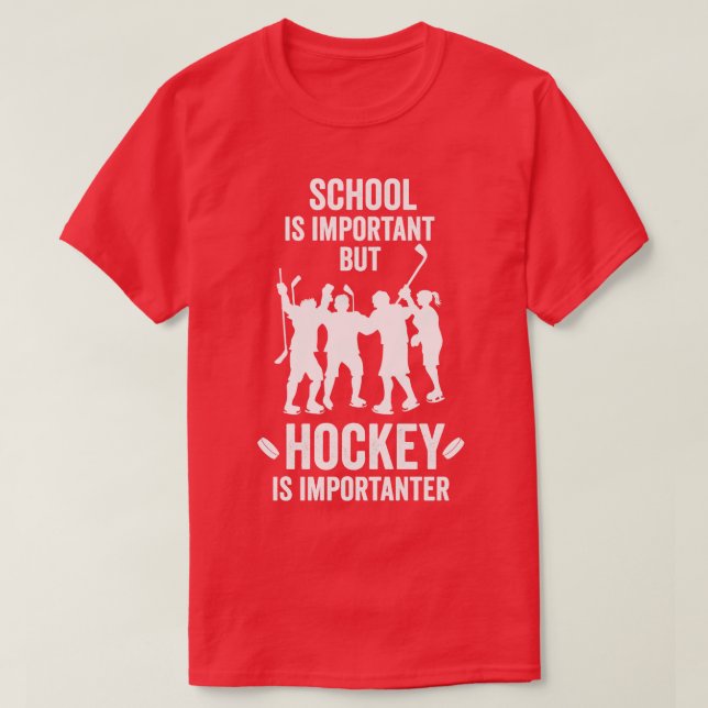 School Is Important But Hockey Is Importanter  Hoc T-Shirt (Design Front)