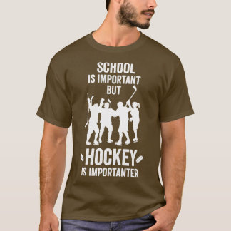 School Is Important But Hockey Is Importanter  Hoc T-Shirt