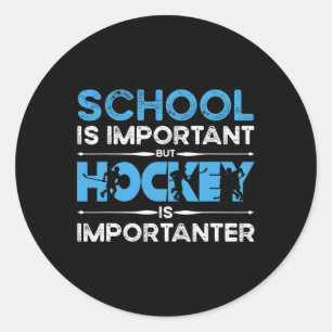 School Is Important But Hockey Is Importanter Ice  Classic Round Sticker