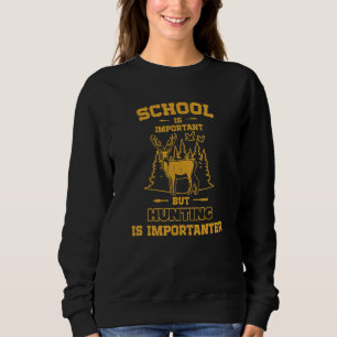School is important but Hunting is importanter_3 Sweatshirt