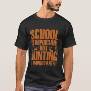 School Is Important But Hunting Is Importanter Dee T-Shirt