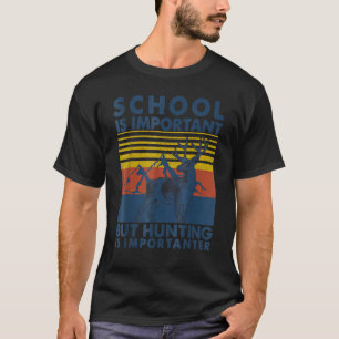 School Is Important But Hunting Is Importanter Dee T-Shirt