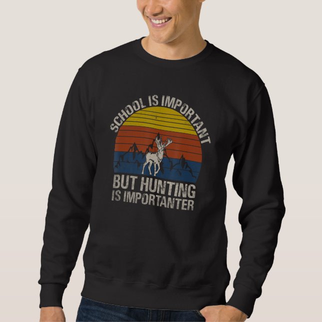 School Is Important But Hunting Is Importanter  Hu Sweatshirt (Front)