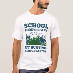 School Is Important But Hunting Is Importanter T-Shirt