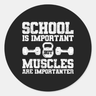 School Is Important But Muscles Are Importanter Bo Classic Round Sticker