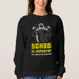 School Is Important But Muscles Are Importanter Bo Sweatshirt