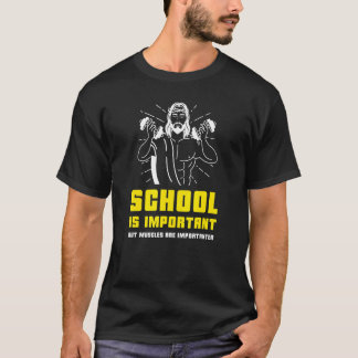 School Is Important But Muscles Are Importanter Bo T-Shirt
