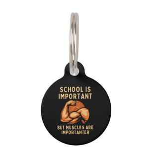 School is Important but Muscles is Importanter Fun Pet Tag
