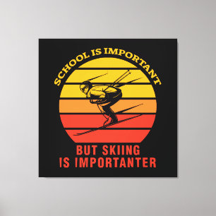School Is Important But Skiing Is Importanter Canvas Print