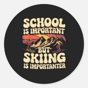 School Is Important But Skiing Is Importanter For Classic Round Sticker
