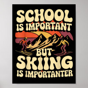 School Is Important But Skiing Is Importanter For Poster
