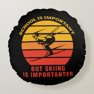 School Is Important But Skiing Is Importanter Round Cushion
