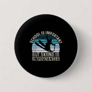 School is important but skiing is importanter - sk 6 cm round badge