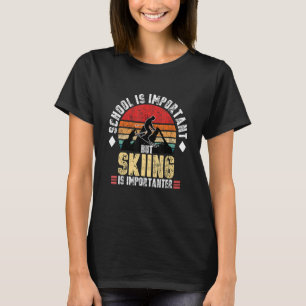 School Is Important But Skiing Is Importanter Sk T-Shirt