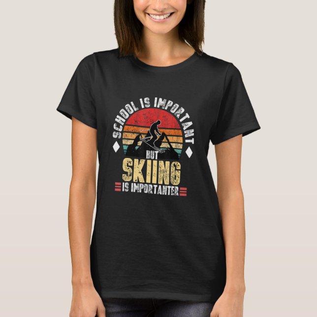 School Is Important But Skiing Is Importanter   Sk T-Shirt (Front)