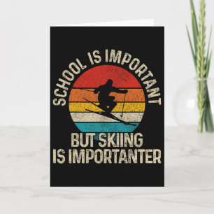 School Is Important But Skiing Is Importanter Ski  Card
