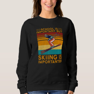 School Is Important But Skiing Is Importanter Ski  Sweatshirt