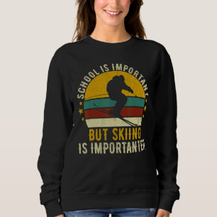 School Is Important But Skiing Is Importanter Ski  Sweatshirt