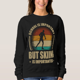 School Is Important But Skiing Is Importanter Ski  Sweatshirt