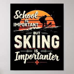 School Is Important But Skiing Is Importanter Skii Poster