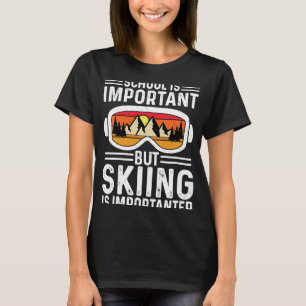 School Is Important But Skiing Is Importanter Wint T-Shirt