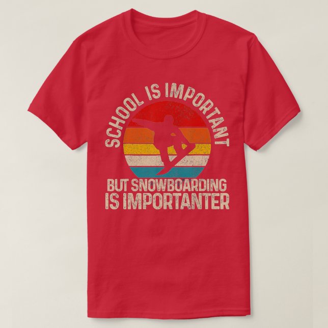 School Is Important But Snowboard Is Importanter F T-Shirt (Design Front)