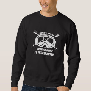 School Is Important But Snowboarding Is Importante Sweatshirt