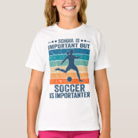 School Is Important But Soccer Girl Is Importanter