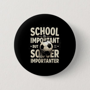 School Is Important But Soccer Importanter Soccer  6 Cm Round Badge