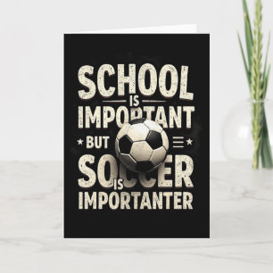 School Is Important But Soccer Importanter Soccer Card