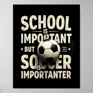 School Is Important But Soccer Importanter Soccer Poster