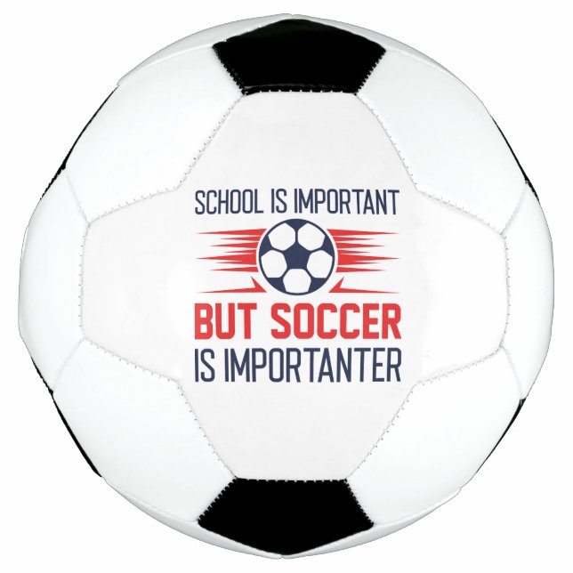 School Is Important But Soccer Is Importanter Ball (Front)