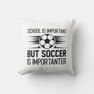 School Is Important But Soccer Is Importanter Cushion
