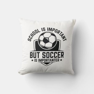 School Is Important But Soccer Is Importanter Cushion