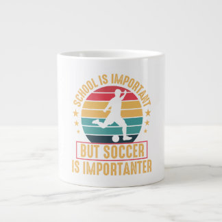 School Is Important But Soccer Is Importanter Large Coffee Mug