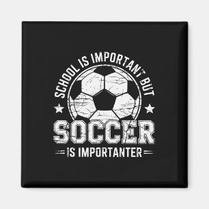 School Is Important But Soccer Is Importanter Play Magnet