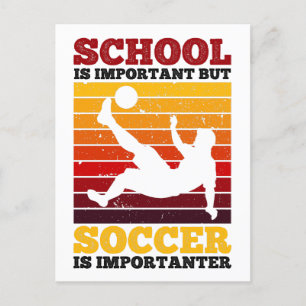 School Is Important But Soccer Is Importanter Postcard