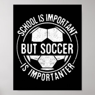 School Is Important But Soccer Is Importanter  Poster